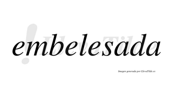Embelesada no lleva tilde con vocal tónica en la primera «a»