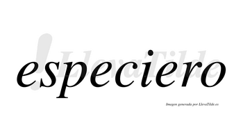 Especiero  no lleva tilde con vocal tónica en la tercera «e»