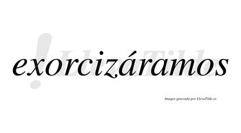Exorcizáramos  lleva tilde con vocal tónica en la primera «a»