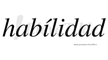 Habílidad lleva tilde con vocal tónica en la primera «i»