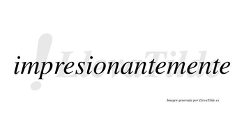 Impresionante  no lleva tilde con vocal tónica en la «a»