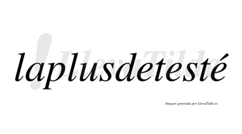 Laplusdetesté  lleva tilde con vocal tónica en la tercera «e»
