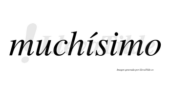Muchísimo  lleva tilde con vocal tónica en la primera «i»
