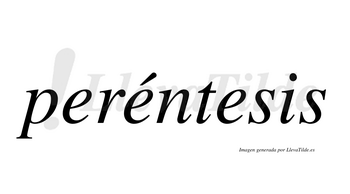 Peréntesis  lleva tilde con vocal tónica en la segunda «e»