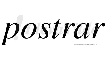 Postrar no lleva tilde con vocal tónica en la «a»