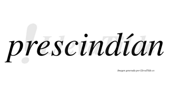 Prescindían  lleva tilde con vocal tónica en la segunda «i»