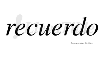 Recuerdo  no lleva tilde con vocal tónica en la segunda «e»