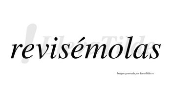 Revisémolas lleva tilde con vocal tónica en la segunda «e»