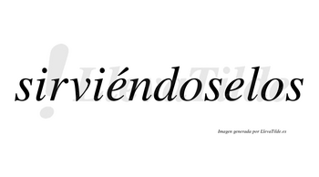 Sirviéndoselos  lleva tilde con vocal tónica en la primera «e»