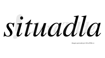 Situadla no lleva tilde con vocal tónica en la primera «a»