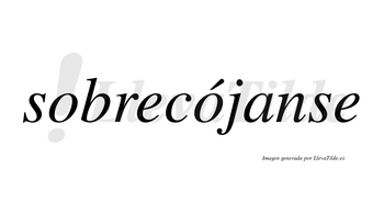 Sobrecójanse  lleva tilde con vocal tónica en la segunda «o»