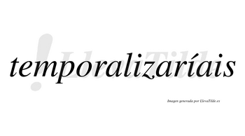Temporalizaríais  lleva tilde con vocal tónica en la segunda «i»