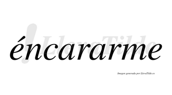 Éncararme  lleva tilde con vocal tónica en la primera «e»