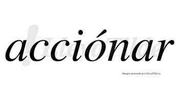 Acciónar lleva tilde con vocal tónica en la «o»