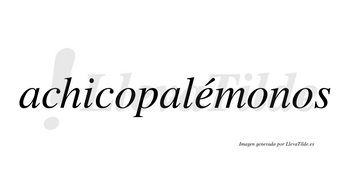 Achicopalémonos  lleva tilde con vocal tónica en la «e»