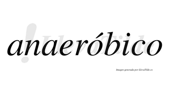 Anaeróbico  lleva tilde con vocal tónica en la primera «o»