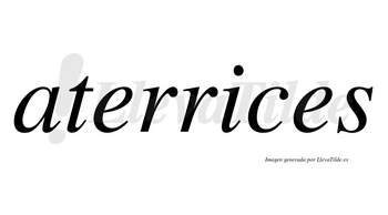 Aterrices no lleva tilde con vocal tónica en la «i»