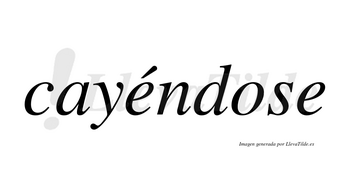 Cayéndose  lleva tilde con vocal tónica en la primera «e»