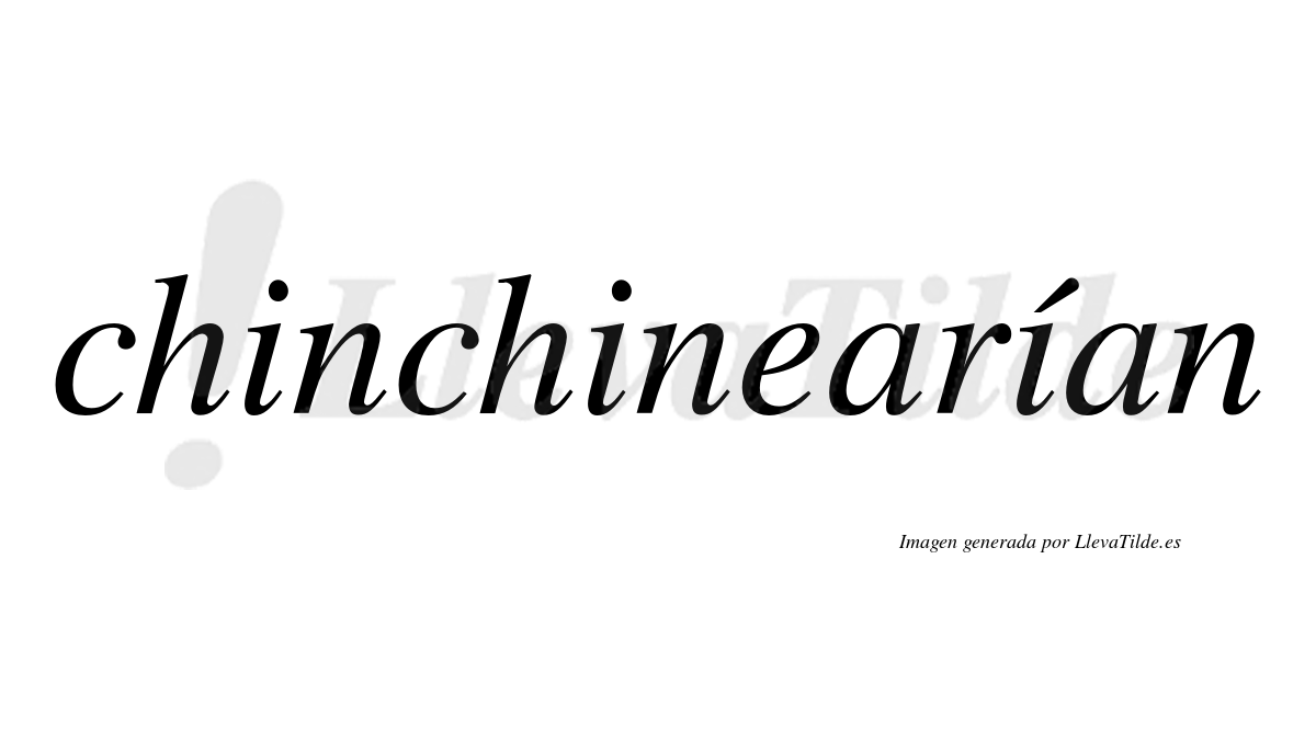 Chinchinearían  lleva tilde con vocal tónica en la tercera "i"