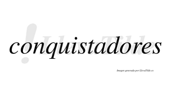 Conquistadores  no lleva tilde con vocal tónica en la segunda «o»