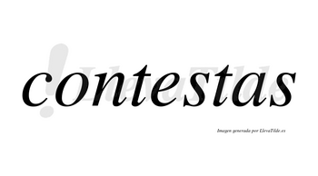 Contestas no lleva tilde con vocal tónica en la «e»