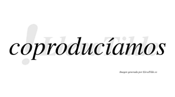 Coproducíamos  lleva tilde con vocal tónica en la «i»