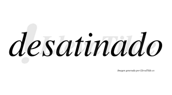 Desatinado  no lleva tilde con vocal tónica en la segunda «a»
