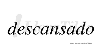 Descansado  no lleva tilde con vocal tónica en la segunda «a»