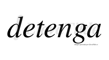 Detenga  no lleva tilde con vocal tónica en la segunda «e»