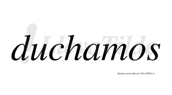 Duchamos  no lleva tilde con vocal tónica en la «a»