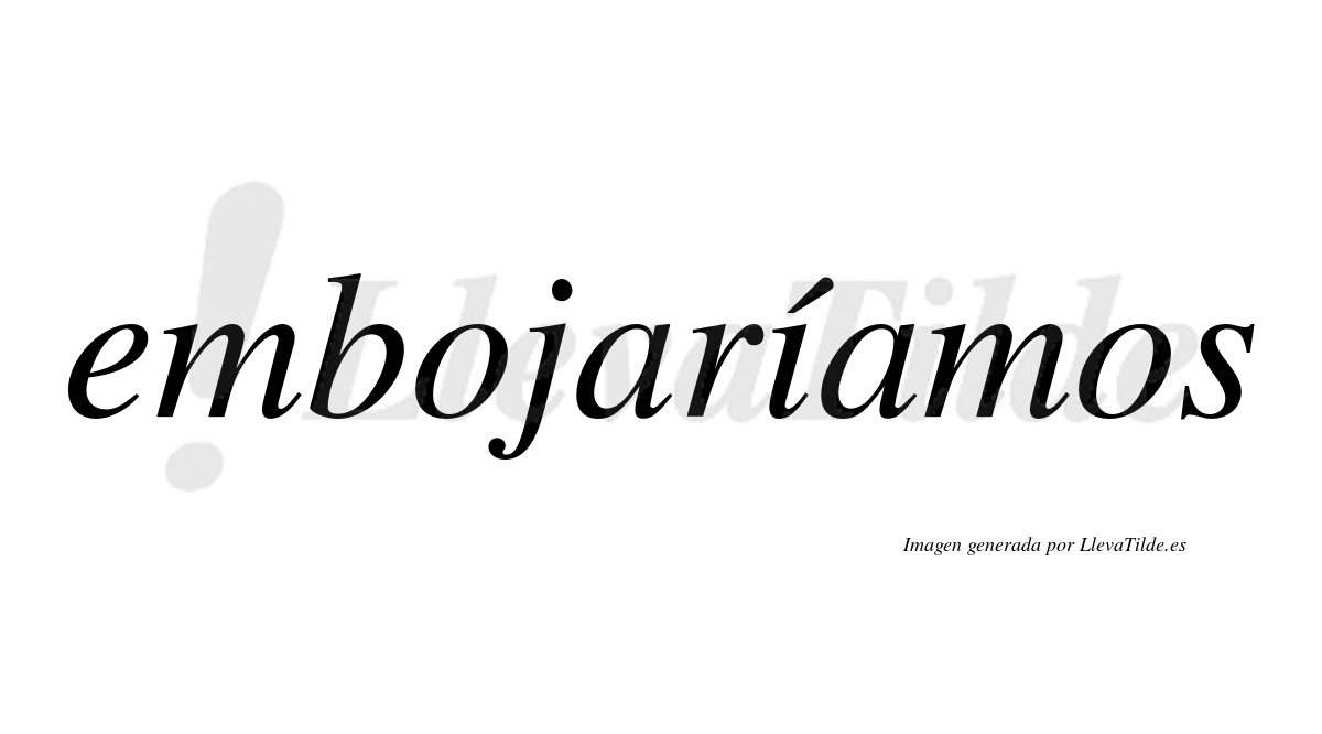 Embojaríamos  lleva tilde con vocal tónica en la «i»