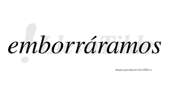 Emborráramos  lleva tilde con vocal tónica en la primera «a»
