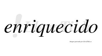 Enriquecido  no lleva tilde con vocal tónica en la segunda «i»