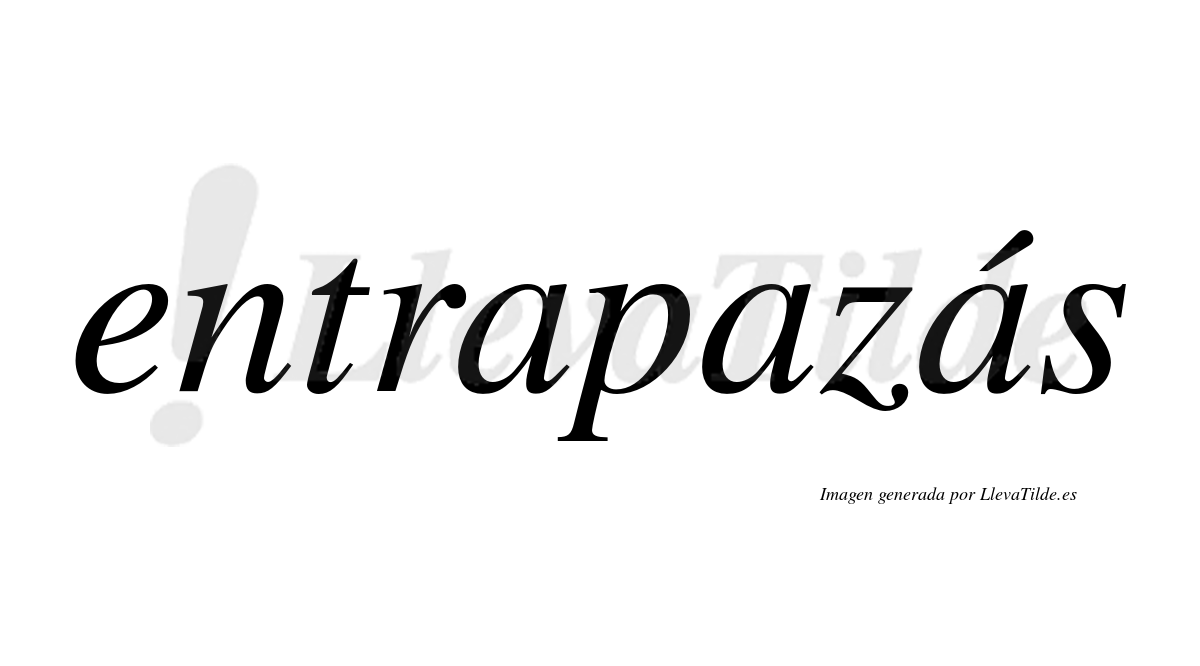 Entrapazás  lleva tilde con vocal tónica en la tercera «a»