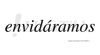 Envidáramos  lleva tilde con vocal tónica en la primera «a»