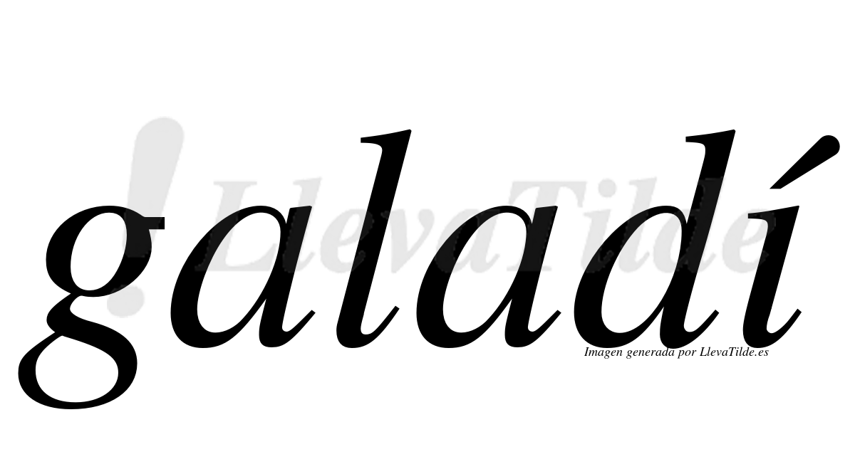 Galadí  lleva tilde con vocal tónica en la "i"