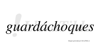 Guardáchoques  lleva tilde con vocal tónica en la segunda «a»