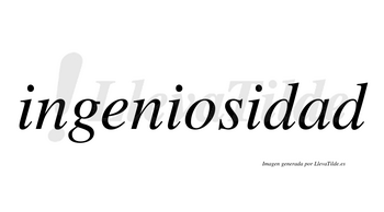 Ingeniosidad  no lleva tilde con vocal tónica en la «a»