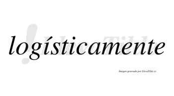Logísticamente lleva tilde con vocal tónica en la primera «i»