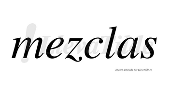 Mezclas  no lleva tilde con vocal tónica en la «e»