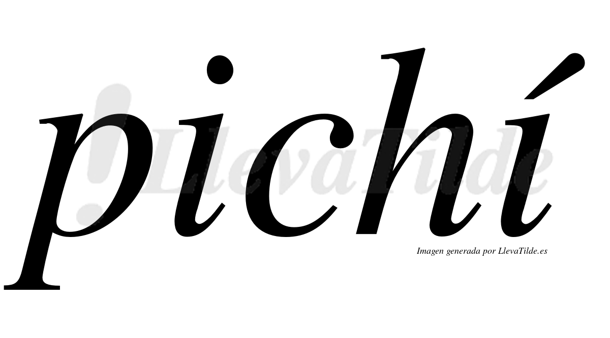 Pichí  lleva tilde con vocal tónica en la segunda "i"