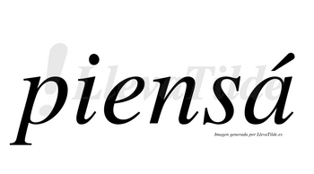 Piensá  lleva tilde con vocal tónica en la «a»
