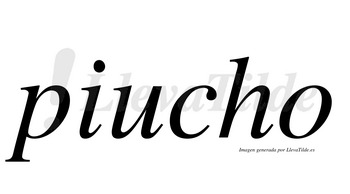 Piucho  no lleva tilde con vocal tónica en la «u»