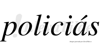 Policiás lleva tilde con vocal tónica en la «a»