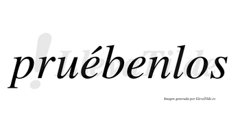 Pruébenlos  lleva tilde con vocal tónica en la primera «e»