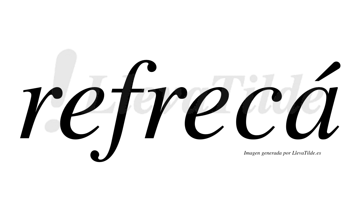 Refrec ¿Lleva tilde refrecá? | LlevaTilde.es