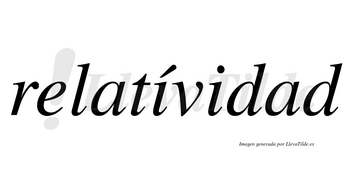 Relatívidad  lleva tilde con vocal tónica en la primera «i»