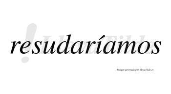 Resudaríamos  lleva tilde con vocal tónica en la «i»