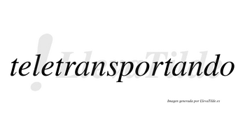 Teletransportando  no lleva tilde con vocal tónica en la segunda «a»