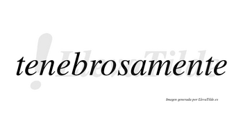 Tenebrosa no lleva tilde con vocal tónica en la «o»